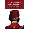 Yakın Tarihimizi Sorgulamak