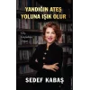 Yandığın Ateş Yoluna Işık Olur