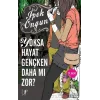 Yoksa Hayat Gençken Daha mı Zor?