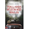 Yollarda Hüzün Bizi Bekler