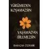 Yürümeden Koşamazsın Yaşamadan Bilemezsin