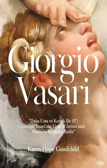 “Daha Usta ve Kararlı Bir El”: Giorgio Vasari’nin Lives of Artists’inde Manzara Resminin Tarihi”