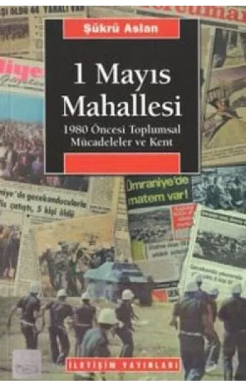1 Mayıs Mahallesi: 1980 Öncesi Toplumsal Mücadeleler ve Kent