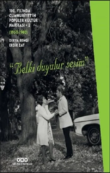 100. Yılında Cumhuriyetin Popüler Kültür Haritası 2 (1950-1980) “Belki Duyulur Sesim”