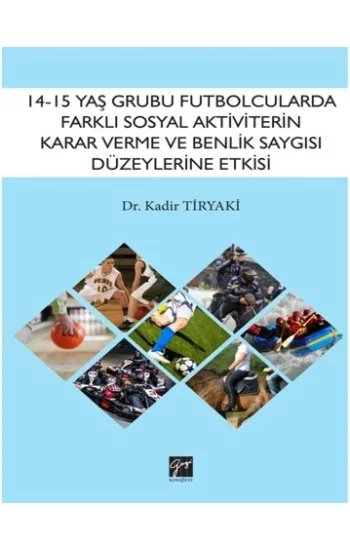 14-15 Yaş Grubu Futbolcularda Farklı Sosyal Aktivitelerin Karar Verme ve Benlik Saygısı Düzeylerine Etkisinin İncelenmesi