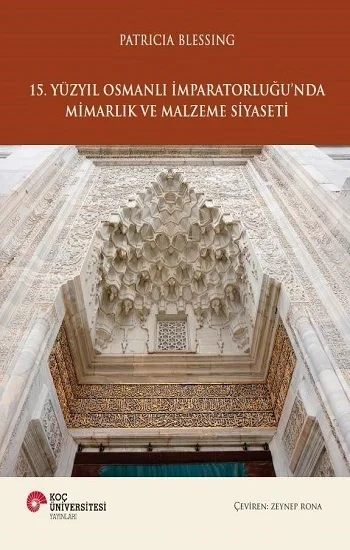 15. Yüzyıl Osmanlı İmparatorluğunda Mimarlık ve Malzeme Siyaseti