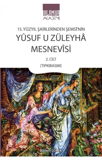 15. Yüzyıl Şairlerinden Şemsinin Yusuf u Züleyha Mesnevisi 2. Cilt (Tıpkıbasım)