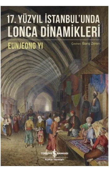 17. Yüzyıl İstanbulunda Lonca Dinamikleri