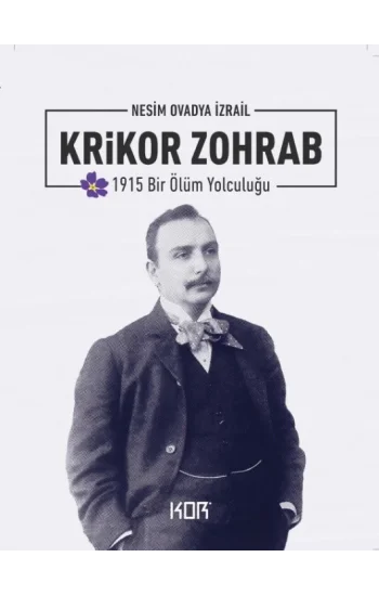 1915 Bir Ölüm Yolculuğu : Krikor Zohrab