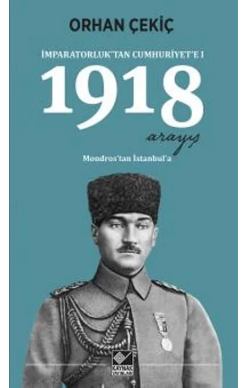 1918 Arayış - İmparatorluktan Cumhuriyete 1 - Mondrostan İstanbula