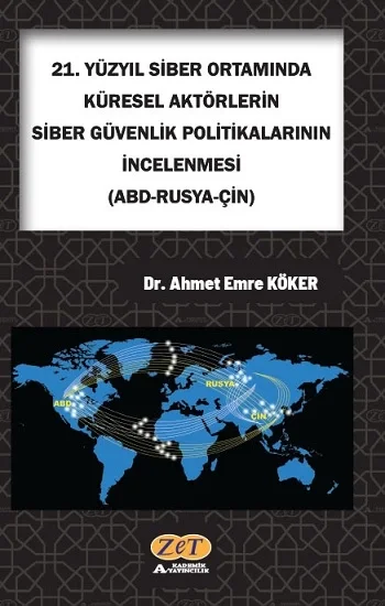 21. Yüzyıl Siber Ortamında Küresel Aktörlerin Siber Güvenlik Politikalarının İncelenmesi