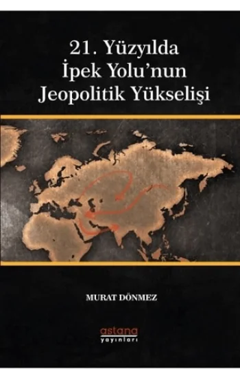 21. Yüzyılda İpek Yolunun Jeopolitik Yükselişi