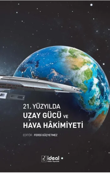 21. Yüzyılda Uzay Gücü ve Hava Hâkimiyeti