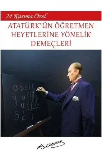 24 Kasıma Özel - Atatürkün Öğretmen Heyetlerine Yönelik Demeçleri