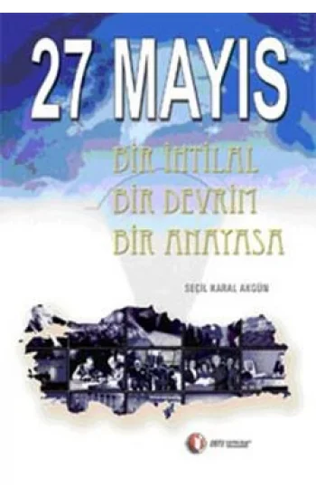 27 Mayıs Bir İhtilal Bir Devrim Bir Anayasa