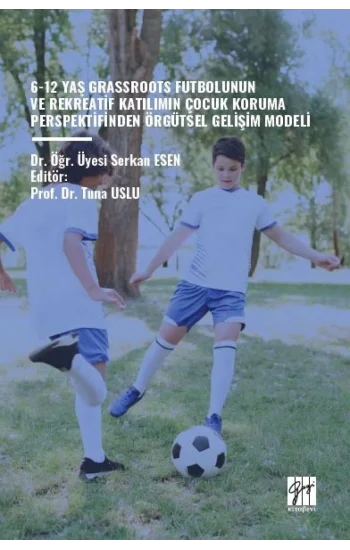 6-12 Yaş Grassroots Futbolunun ve Rekreatif Katılımın Çocuk Koruma Perspektfinden Örgütsel Gelişim Modeli