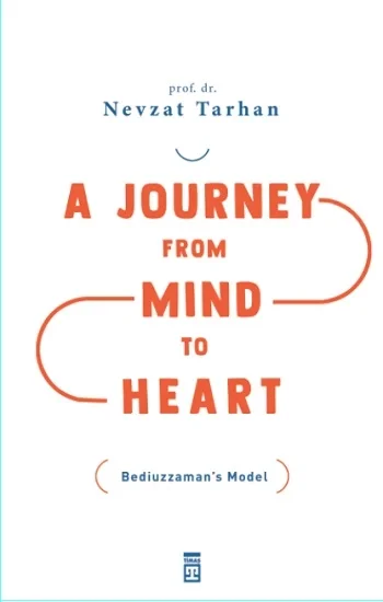 A Journey from Mind to Heart Bediuzzamans Model (Akıldan Kalbe Yolculuk)