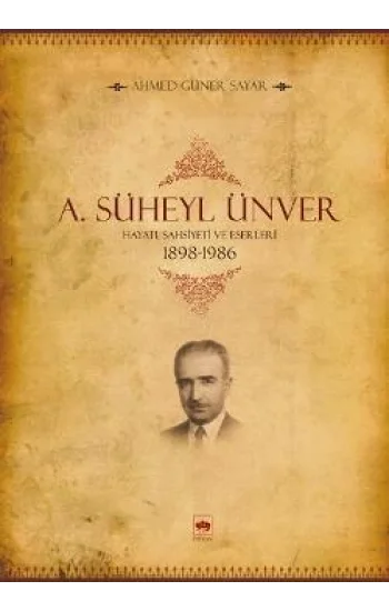 A. Süheyl Ünver Hayatı Şahsiyeti ve Eserleri