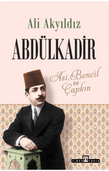 Abdülkadir - Asi, Bencil ve Çapkın