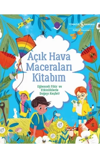 Açık Hava Maceraları Kitabım - Eğlenceli Fikir ve Etkinliklerle Doğayı Keşfet!