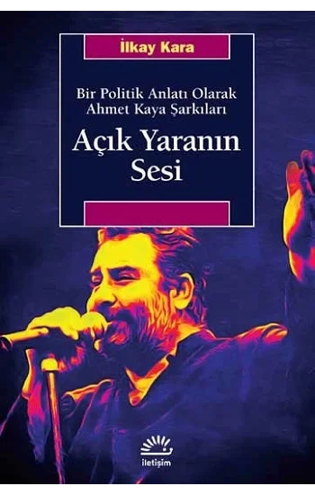 Açık Yaranın Sesi - Bir Politik Anlatı Olarak Ahmet Kaya Şarkıları