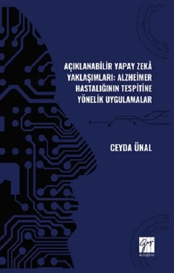 Açıklanabilir Yapay Zekâ Yaklaşımları: Alzheimer Hastalığının Tespitine Yönelik Uygulamalar