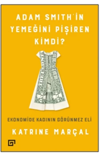 Adam Smıthin Yemeğini Pişiren Kimdi? Ekonomide Kadının Görünmez Eli