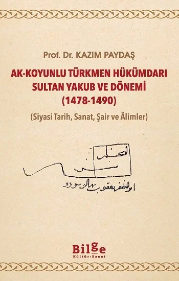 Ak-Koyunlu Türkmen Hükümdarı Sultan Yakub ve Dönemi (1478-1490)