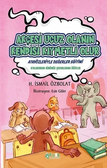 Akçesi Ucuz Olanın Kendisi Kıymetli Olur (Atasözleriyle Değerler Eğitimi)
