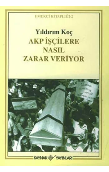 Akp İşçilere Nasıl Zarar Veriyor