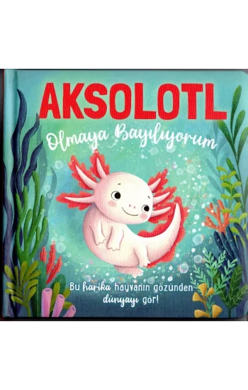 Aksolotl Olmaya Bayılıyorum - Ciltli