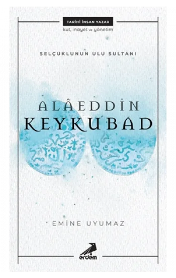 Alaeddin Keykubad- Selçuklunun Ulu Sultanı