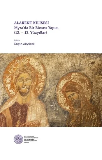 Alakent Kilisesi - Myrada Bir Bizans Yapısı (12. – 13. Yüzyıllar) (Ciltli)