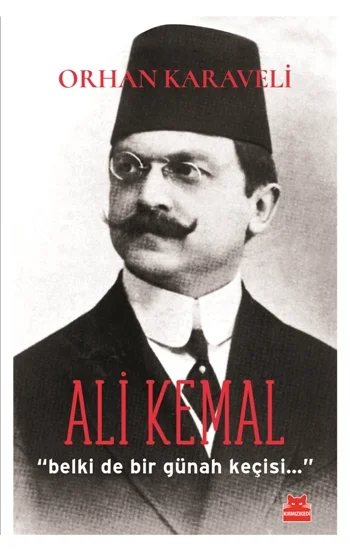 Ali Kemal Belki de Bir Günah Keçisi…