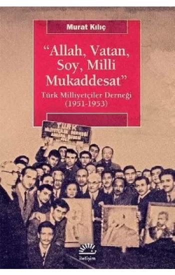 Allah, Vatan,Soy, Milli Mukaddesat: Türk Milliyetçiler Derneği (1951-1953)