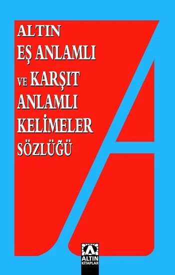 Altın Eş Anlamlı ve Karşıt Anlamlı Kelimeler Sözlüğü