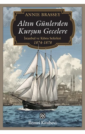 Altın Günlerden Kurşun Gecelere - İstanbul ve Kıbrıs Seferleri (1874-1878)