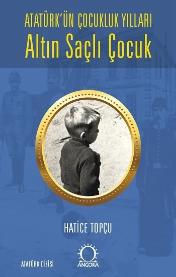 Altın Saçlı Çocuk Atatürkün Çocukluk Yılları