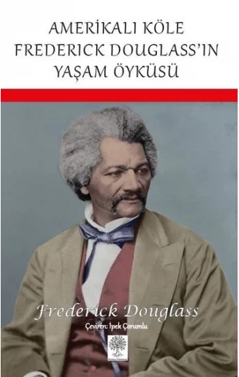 Amerikalı Köle Frederick Douglassın Yaşam Öyküsü