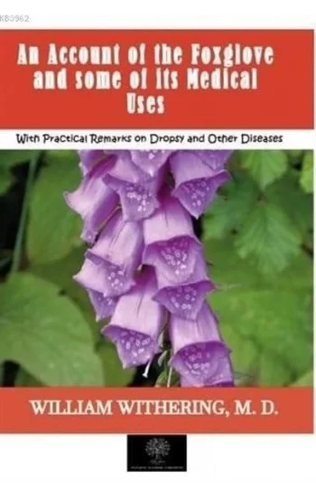 An Account of the Foxglove and some of its Medical Uses