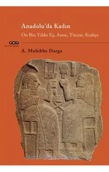 Anadolu’da Kadın On Bin Yıldır Eş, Anne, Tüccar, Kraliçe