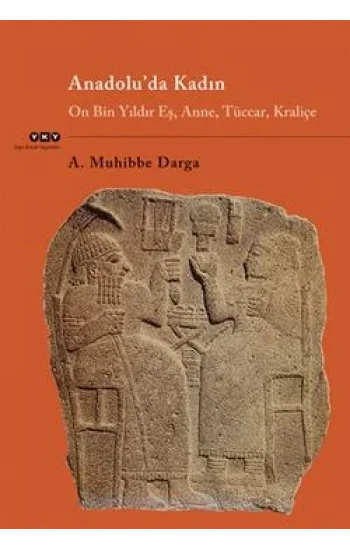 Anadoluda Kadın On Bin Yıldır Eş, Anne, Tüccar, Kraliçe