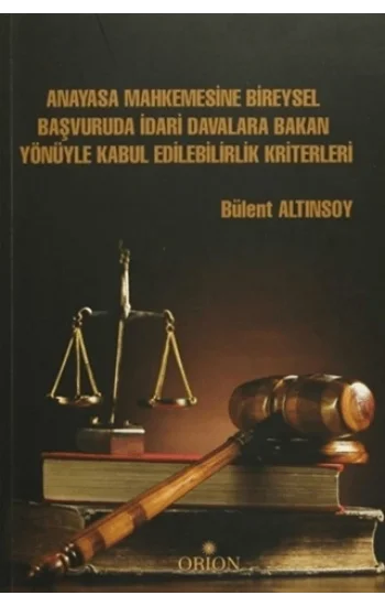 Anayasa Mahkemesine Bireysel Başvuruda İdari Davalara Bakan Yönüyle Kabul Edilebilirlik Kriterleri