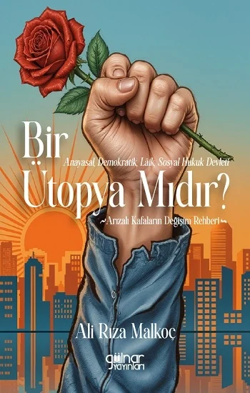 Anayasal, Demokratik, Laik, Sosyal Hukuk Devleti Bir Ütopya Mıdır?