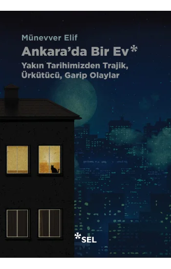 Ankarada Bir Ev: Yakın Tarihimizden Trajik, Ürkütücü, Garip Olaylar