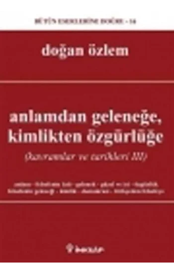 Anlamdan Geleneğe, Kimlikten Özgürlüğe