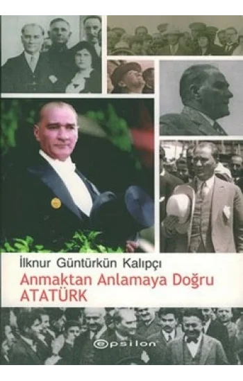 Anmaktan Anlamaya Doğru Atatürk