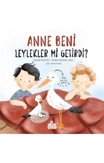 Anne Beni Leylekler mi Getirdi? (Ciltli)