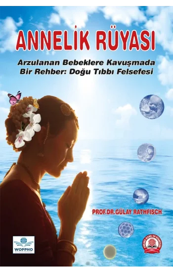 Annelik Rüyası Arzulanan Bebeklere Kavuşmada Bir Rehber Doğu Tıbbı Felsefesi