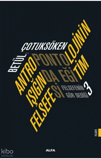Antropontolojinin Işığında Eğitim Felsefesi;Felsefenin Gör Dediği 3
